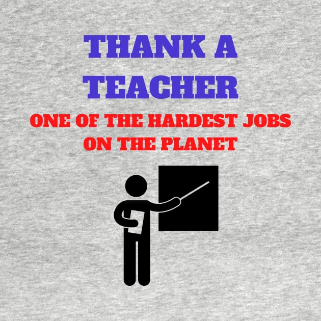 THANK A TEACHER ONE OF THE HARDEST JOBS ON THE PLANET by Bristlecone Pine Co.